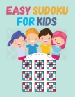 Easy Sudoku For Kids: kids suduko puzzle book age 6,7,8,9,10,11,12-with solutions By Braxtin Briggles Cover Image