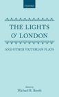 The Lights O' London and Other Victorian Plays By Edward Fitzball, Joseph Stirling Coyne, George Henry Lewes Cover Image
