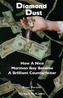 Diamond Dust: How A Nice Mormon Boy Became A Brilliant Counterfeiter By Russ Swain, Michael McKinley Cover Image