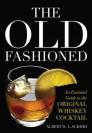 The Old Fashioned: An Essential Guide to the Original Whiskey Cocktail Cover Image