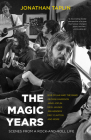 The Magic Years: Scenes from a Rock-And-Roll Life By Jonathan Taplin Cover Image