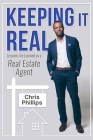 Keeping It Real: Lessons I've Learned as A Real Estate Agent By Chris Phillips Cover Image