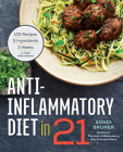 Anti-Inflammatory Diet in 21: 100 Recipes, 5 Ingredients, and 3 Weeks to Fight Inflammation Cover Image