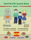 Daniel And The Spanish Robot - Book 1: First Words In Spanish - Two Great Stories: Daniel Meets The Spanish Robot / The Day Daniel Wasn't Well By Joanne Leyland Cover Image
