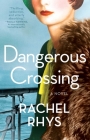 Dangerous Crossing: A Novel By Rachel Rhys Cover Image