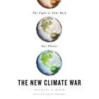 The New Climate War Lib/E: The Fight to Take Back Our Planet By Michael E. Mann, Tim Campbell (Read by) Cover Image