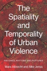 The Spatiality and Temporality of Urban Violence: Histories, Rhythms and Ruptures Cover Image