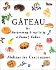 Gateau: The Surprising Simplicity of French Cakes By Aleksandra Crapanzano Cover Image