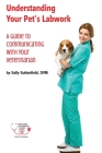 Understanding Your Pet's Lab Work: A Guide to Communicating with Your Veterinarian By Sally Suttenfield Cover Image