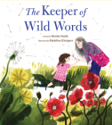 The Keeper of Wild Words: (Nature for Kids, Exploring Nature with Children) By Brooke Smith, Madeline Kloepper (Illustrator) Cover Image