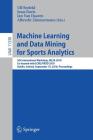 Machine Learning and Data Mining for Sports Analytics: 5th International Workshop, Mlsa 2018, Co-Located with Ecml/Pkdd 2018, Dublin, Ireland, Septemb By Ulf Brefeld (Editor), Jesse Davis (Editor), Jan Van Haaren (Editor) Cover Image