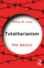 Totalitarianism: The Basics By Phillip W. Gray Cover Image