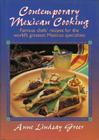 Contemporary Mexican Cooking: Famous Chef's Recipes for the World's Greatest Mexican Specialties. By Anne Lindsay Greer Cover Image