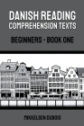 Danish Reading Comprehension Texts: Beginners - Book One By Mikkelsen DuBois Cover Image