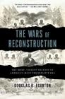 The Wars of Reconstruction: The Brief, Violent History of America's Most Progressive Era By Douglas R. Egerton Cover Image