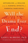 Will the Drama Ever End?: Untangling and Healing from the Harmful Effects of Parental Narcissism By Dr. Karyl McBride, Ph.D. Cover Image