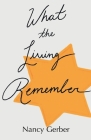 What the Living Remember By Nancy Gerber Cover Image