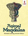 Animal Mandalas: Mandala Coloring Animals Edition By Coloring Bandit Cover Image