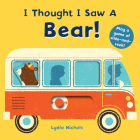 I Thought I Saw a Bear! By Templar Books, Lydia Nichols (Illustrator) Cover Image