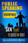 Public Speaking Essentials: Six Steps to Sizzle on Stage By Ramakrishna Reddy Cover Image