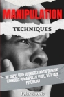Manipulation Techniques: The Simple Guide To Understand The Different Techniques To Manipulate People With Dark Psychology By Tyler Morris Cover Image