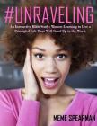 # Unraveling: An Interactive Bible Study: Women Learning to Live a Principled Life That Will Stand Up To The Worst By Meme Spearman Cover Image