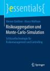Risikoaggregation Und Monte-Carlo-Simulation: Schlüsseltechnologie Für Risikomanagement Und Controlling (Essentials) By Werner Gleißner, Marco Wolfrum Cover Image