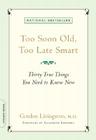 Too Soon Old, Too Late Smart: Thirty True Things You Need to Know Now By Gordon Livingston, MD, Elizabeth Edwards (Foreword by) Cover Image