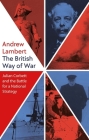 The British Way of War: Julian Corbett and the Battle for a National Strategy Cover Image