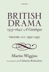 British Drama 1533-1642: A Catalogue: Volume III: 1590-1597 Cover Image