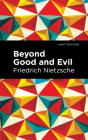Beyond Good and Evil By Friedrich Wilhelm Nietzsche, Mint Editions (Contribution by) Cover Image