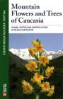 Mountain Flowers and Trees of Caucasia By Shamil Shetekauri, Martin Jacoby, Tolkha Shetekauri Cover Image