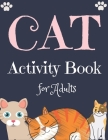 CAT Activity Book for Adults: The Fun and Relaxing Adult Activities With Easy Puzzles, Coloring Pages, Brain Games, and Much More By Mahleen Press Cover Image