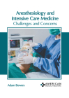 Anesthesiology and Intensive Care Medicine: Challenges and Concerns By Adam Bowers (Editor) Cover Image
