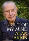 Out of My Mind: (Not Quite a Memoir) By Alan Arkin Cover Image