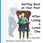 Getting Back on Your Feet: After Losing a Loved One By Danny George Mark Bailey, Hannah Whyman-Naveh (Illustrator) Cover Image