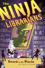 The Ninja Librarians: Sword in the Stacks By Jen Swann Downey Cover Image