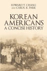 Korean Americans: A Concise History By Edward T. Chang, Carol K. Park Cover Image
