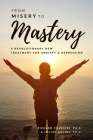 From Misery to Mastery: A Revolutionary New Treatment for Anxiety and Depression By Jill Racine, PhD, Richard Silvestri, PhD Cover Image