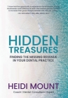 Hidden Treasures: Finding the Missing Revenue in Your Dental Practice By Heidi Mount Cover Image