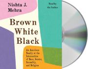 Brown White Black: An American Family at the Intersection of Race, Gender, Sexuality, and Religion Cover Image