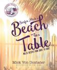 Surfer Mick's Beach to Table: Nollie Recipes from Coast to Coast By Mick Von Doxtater, Heidi DeYoung (Cover Design by), Michele Hart (Editor) Cover Image