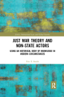 Just War Theory and Non-State Actors: Using an Historical Body of Knowledge in Modern Circumstances (Justice) By Eric E. Smith Cover Image