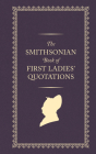 The Smithsonian Book of First Ladies Quotations Cover Image