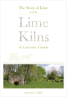The Story of Lime and the Lime Kilns of Lancaster County Cover Image