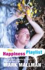 The Happiness Playlist: The True Story of Healing My Heart with Feel-Good Music By Mark Mallman Cover Image