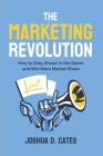 The Marketing Revolution: How to Stay Ahead in the Game and Win More Market Share Cover Image