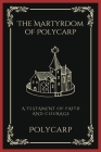 The Martyrdom of Polycarp: A Testament of Faith and Courage (Grapevine Press) Cover Image