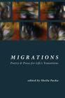 Migrations: Poetry & Prose for Life's Transitions By Sheila Packa (Editor) Cover Image