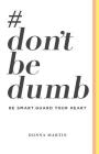 #dontbedumb: Be Smart... Guard Your Heart By Donna Martin Cover Image
